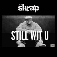 Skrap - Still Wit U (Explicit)