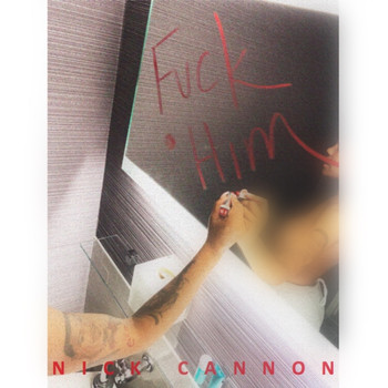 Nick Cannon - Fuck Him (Explicit)