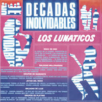 Los Lunaticos - Décadas Inolvidables