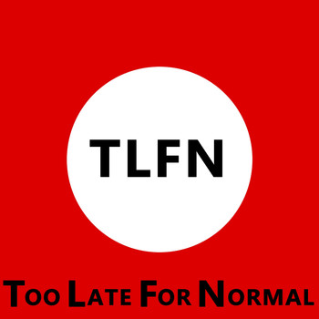 TLFN - Too Late for Normal