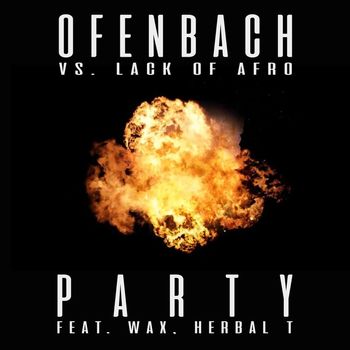 Ofenbach & Lack Of Afro - PARTY (feat. Wax and Herbal T) [Ofenbach vs. Lack Of Afro]