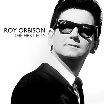Roy Orbison - Roy Orbison - The First Hits -