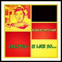 Robert Mitchum - Calypso - Is Like so...