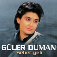 Güler Duman - Seher Yeli