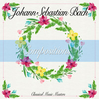 Johann Sebastian Bach - Compositions (Classical Music Masters) (Classical Music Masters)