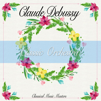 Claude Debussy - Classic Orchestra (Classical Music Masters) (Classical Music Masters)