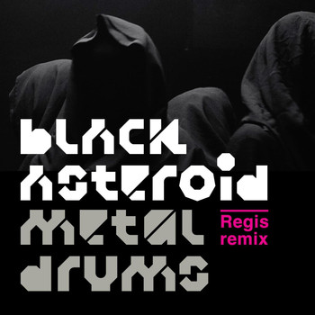Black Asteroid - Metal Drums (Regis Remix)