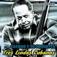 Cachao y Su Orquesta - Tres Lindas Cubanas (Remastered)