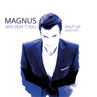 Magnus - Why Don't You Shut Up (Single Edit)