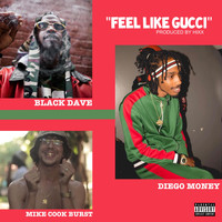 Black Dave - Feel Like Gucci (feat. Mike Cook Burst & Diego Money) (Explicit)