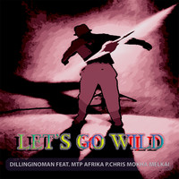 Dillinginoman - Let&apos;s Go Wild (Explicit)
