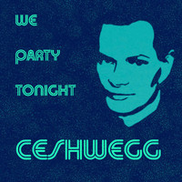 Ceshwegg - We Party Tonight