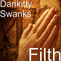 Dankitty Swanks - Filth