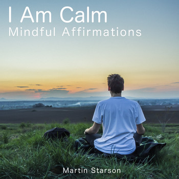 Martin Starson - I Am Calm (Mindful Affirmations)