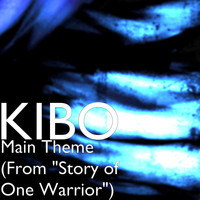 Kibo - Main Theme (From "Story of One Warrior")