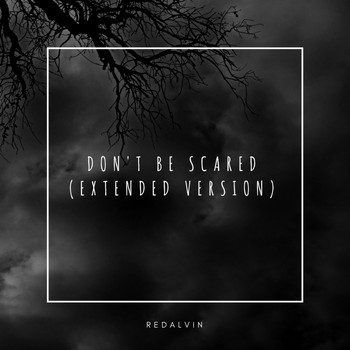 RedAlvin - Don't Be Scared (Extended Version)