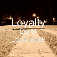Loyalty - Don't Look Back