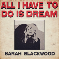 Sarah Blackwood - All I Have to Do Is Dream
