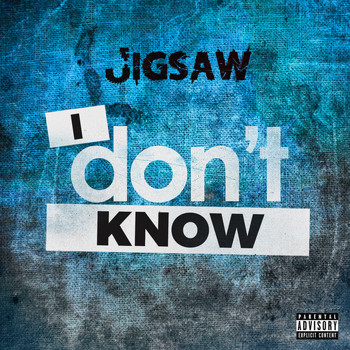 Jigsaw - I Don't Know (Explicit)