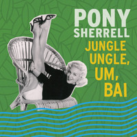 Pony Sherrell - Jungle Ungle, Um, Bai
