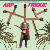 Arp Frique - Welcome To The Colorful World Of Arp Frique