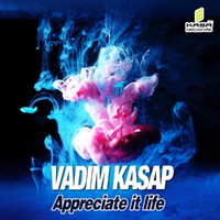Vadim Kasap - Appreciate It Life
