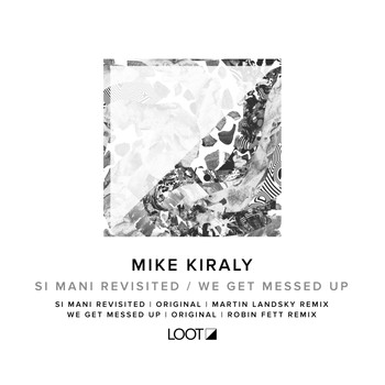 Mike Kiraly - Si Mani Revisited / We Get Messed Up
