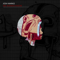 Josh Marko - We Wanna Know