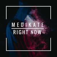 Medikate - Right Now