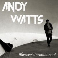 Andy Watts - Forever Unconditional