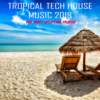 Various Artists - Tropical Tech House Music 2018: The Most Uplifting Tracks