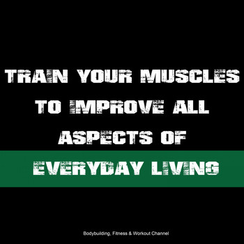 Various Artists - Train Your Muscles to Improve All Aspects of Everyday Living