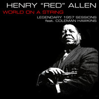 Henry "Red" Allen - Henry "Red" Allen: World On A String - Legendary 1957 Session Feat. Coleman Hawkins