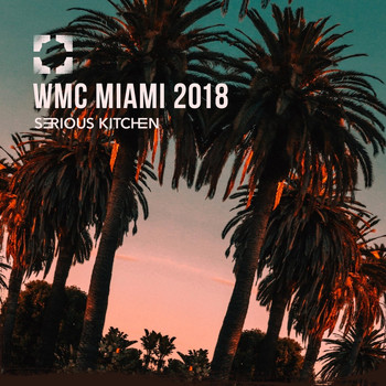 Various Artists - Serious Kitchen WMC Miami 2018
