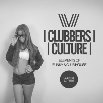 Various Artists - Clubbers Culture: Elements Of Funky & Club House