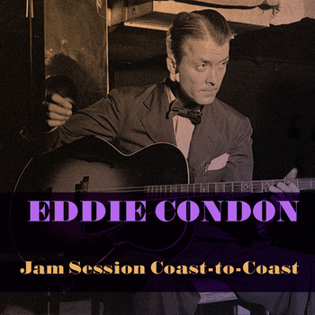 Eddie Condon - Eddie Condon: Jam Session Coast-To-Coast