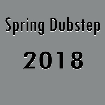 Various Artists - Spring Dubstep 2018 (Explicit)