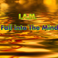 I.A.M. - Fall Into The Mind
