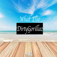 DirtyGorillaz - What Else
