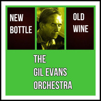 The Gil Evans Orchestra - New Bottle Old Wine