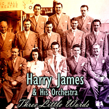 Harry James & His Orchestra - Three Little Words