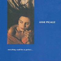 Anne Pigalle - Everything Could Be So Perfect