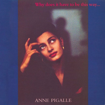 Anne Pigalle - Why Does It Have To Be This Way…