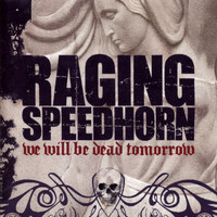 Raging Speedhorn - We Will Be Dead Tomorrow (Explicit)