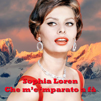 Sophia Loren - Che m'e 'mparato a fa'