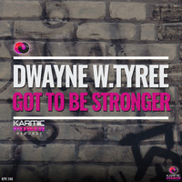 Dwayne W. Tyree - Got To Be Stronger
