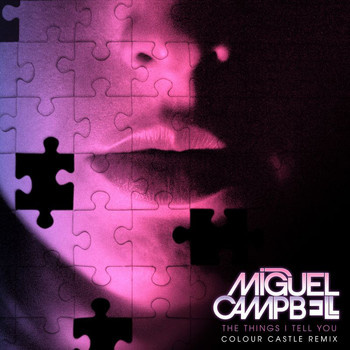 Miguel Campbell - The Things I Tell You (Colour Castle Remix)