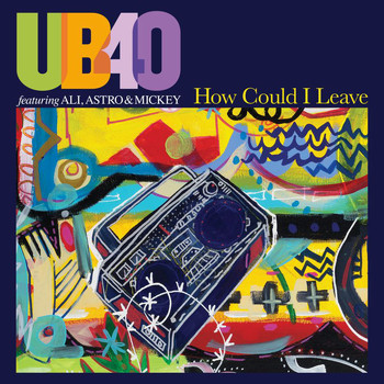 UB40 featuring Ali, Astro & Mickey - How Could I Leave (Radio Edit)