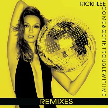 Ricki-Lee - Come & Get In Trouble With Me (Remixes [Explicit])