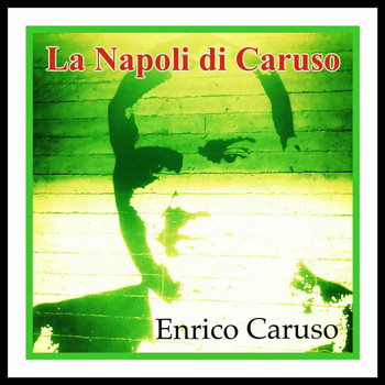 Enrico Caruso - La Napoli di Caruso